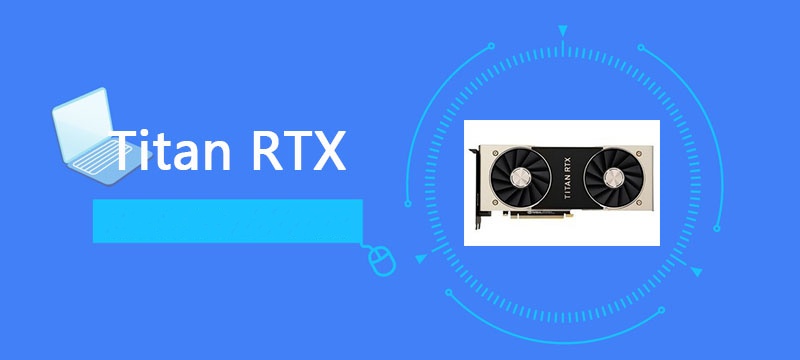 NVIDIA Titan RTX GPU performance review and detailed specs